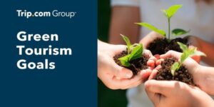 Trip.com Group announces long-term green tourism goals