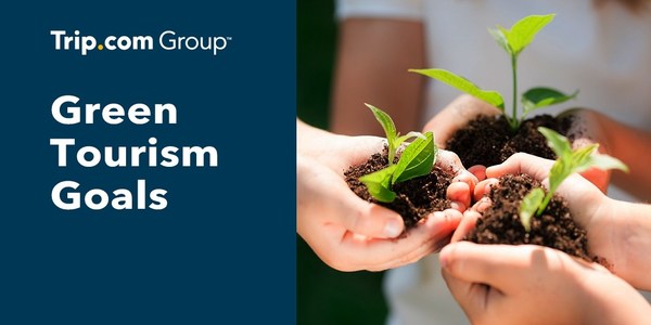 Trip.com Group announces long-term green tourism goals